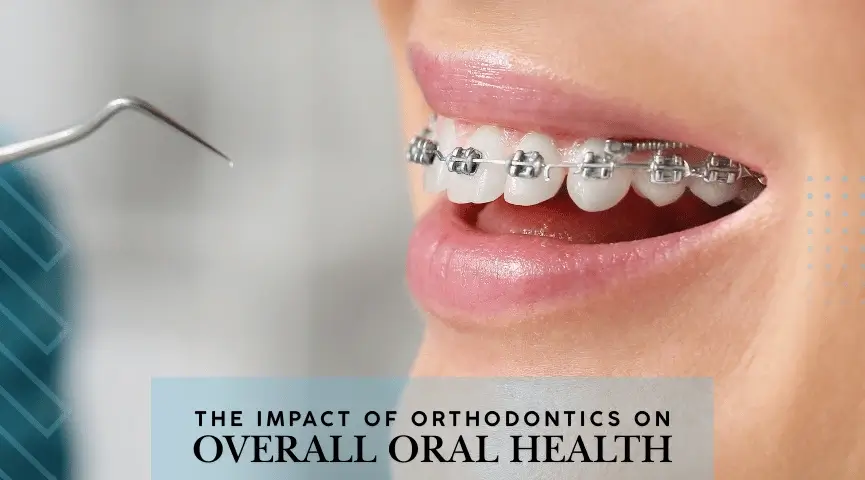 the impact of orthodontics on overall oral health